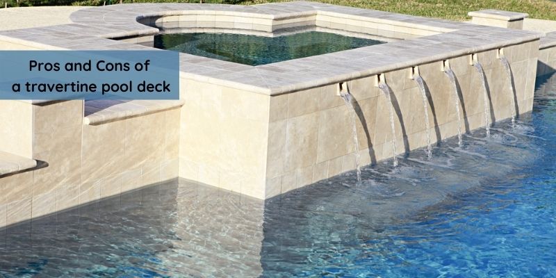 Pros and Cons of a travertine pool deck
